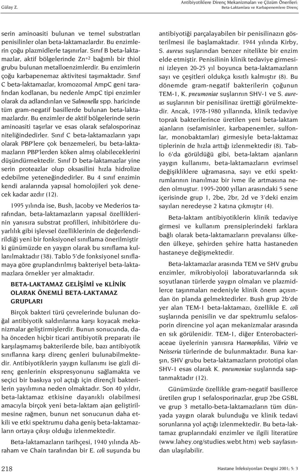 S n f C beta-laktamazlar, kromozomal AmpC geni taraf ndan kodlanan, bu nedenle AmpC tipi enzimler olarak da adland r lan ve Salmonella spp.