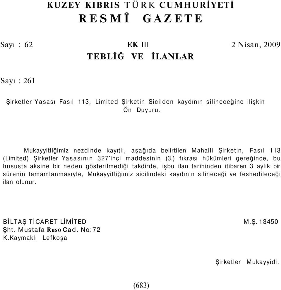 ) fıkrası hükümleri gereğince, bu hususta aksine bir neden gösterilmediği takdirde, işbu ilan tarihinden itibaren 3 aylık bir sürenin tamamlanmasıyle,