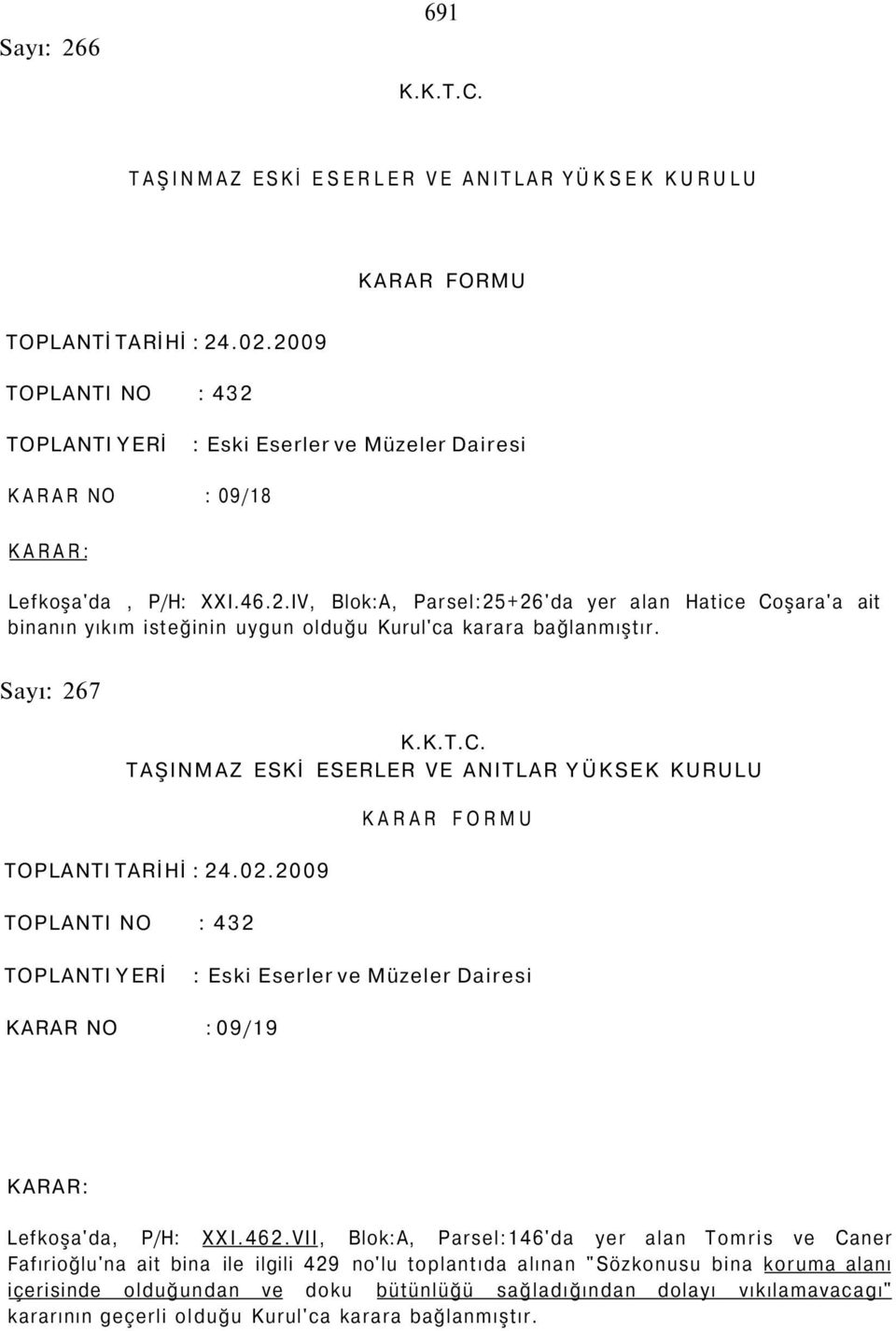 Sayı: 267 K.K.T.C. TAŞINMAZ ESKİ ESERLER VE ANITLAR YÜKSEK KURULU KARAR FORMU TOPLANTI TARİHİ : 24.02.