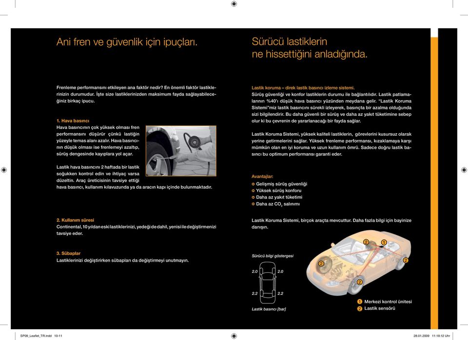 Hava basıncının düşük olması ise frenlemeyi azaltıp, sürüş dengesinde kayıplara yol açar. Lastik koruma direk lastik basıncı izleme sistemi.