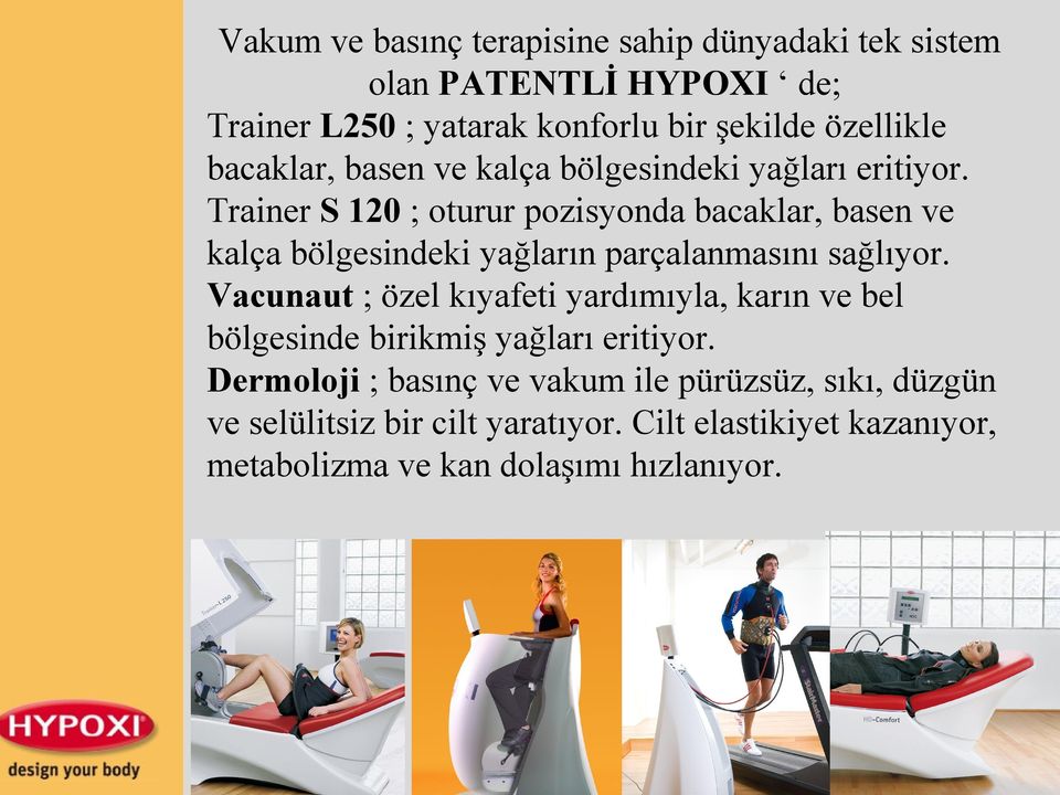 Trainer S 120 ; oturur pozisyonda bacaklar, basen ve kalça bölgesindeki yağların parçalanmasını sağlıyor.