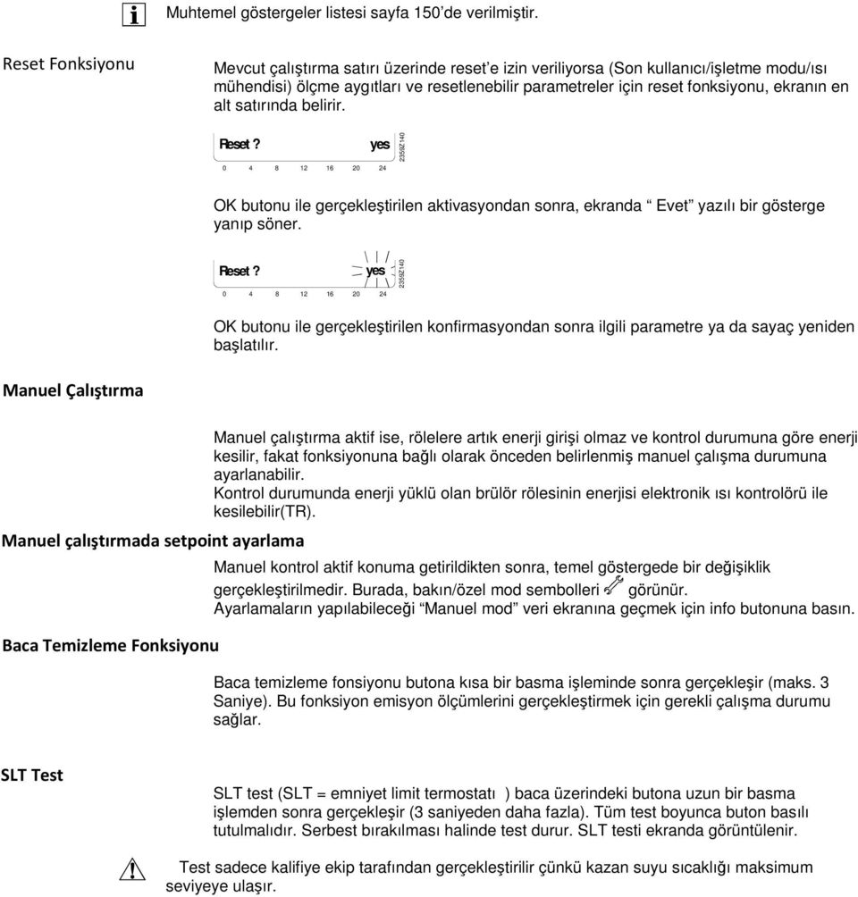 satırında belirir. Reset? yes 0 4 8 12 16 20 24 2359Z140 OK butonu ile gerçekle tirilen aktivasyondan sonra, ekranda Evet yazılı bir gösterge yanıp söner. Reset? yes 0 4 8 12 16 20 24 2359Z140 OK butonu ile gerçekle tirilen konfirmasyondan sonra ilgili parametre ya da sayaç yeniden ba latılır.