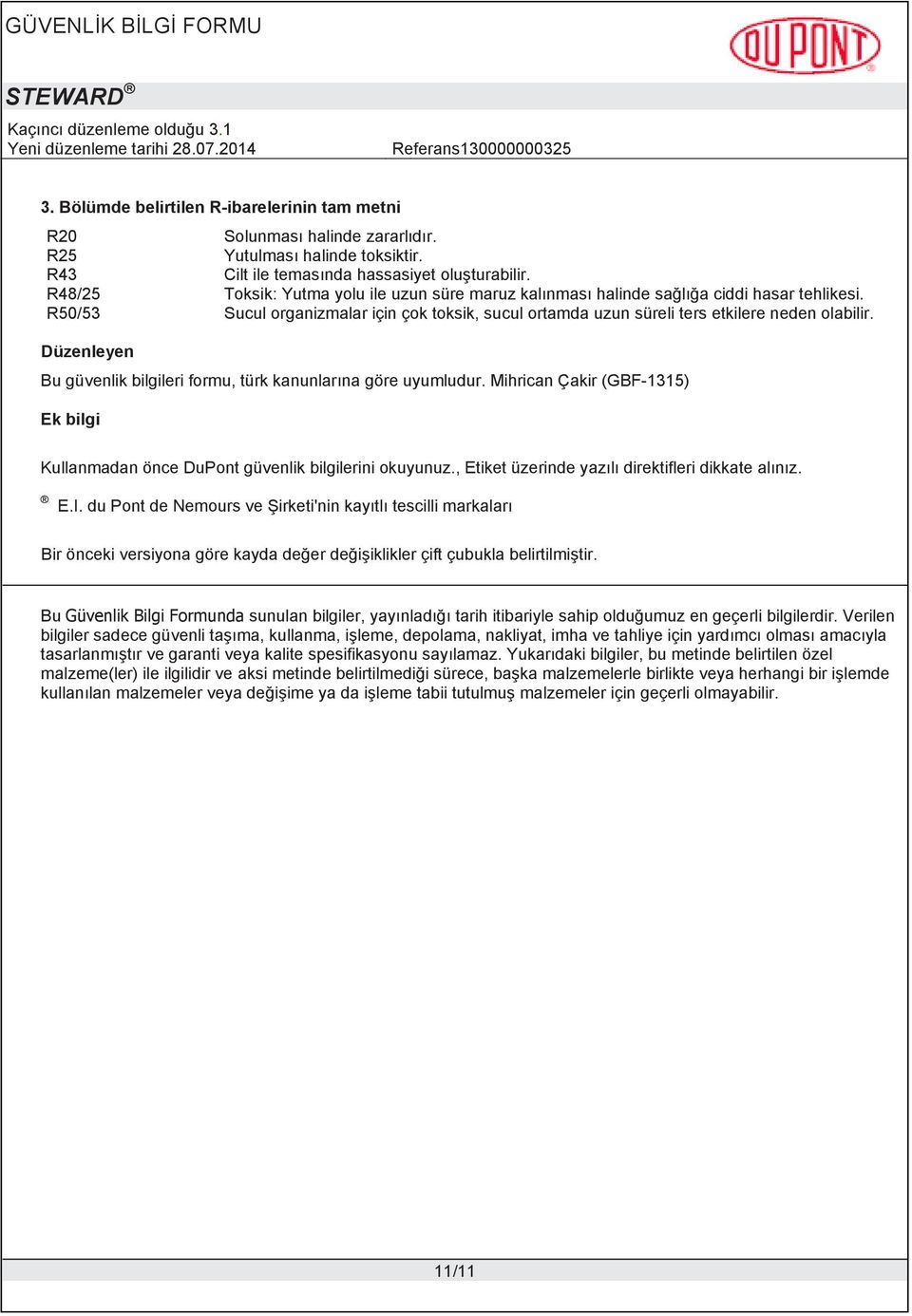 Düzenleyen Bu güvenlik bilgileri formu, türk kanunlar na göre uyumludur. Mihrican Çakir (GBF-1315) Ek bilgi Kullanmadan önce DuPont güvenlik bilgilerini okuyunuz.