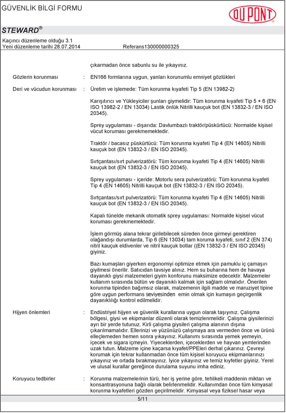 giymelidir: Tüm korunma k yafeti Tip 5 + 6 (EN ISO 13982-2 / EN 13034) Lastik önlük Nitrilli kauçuk bot (EN 13832-3 / EN ISO 20345).