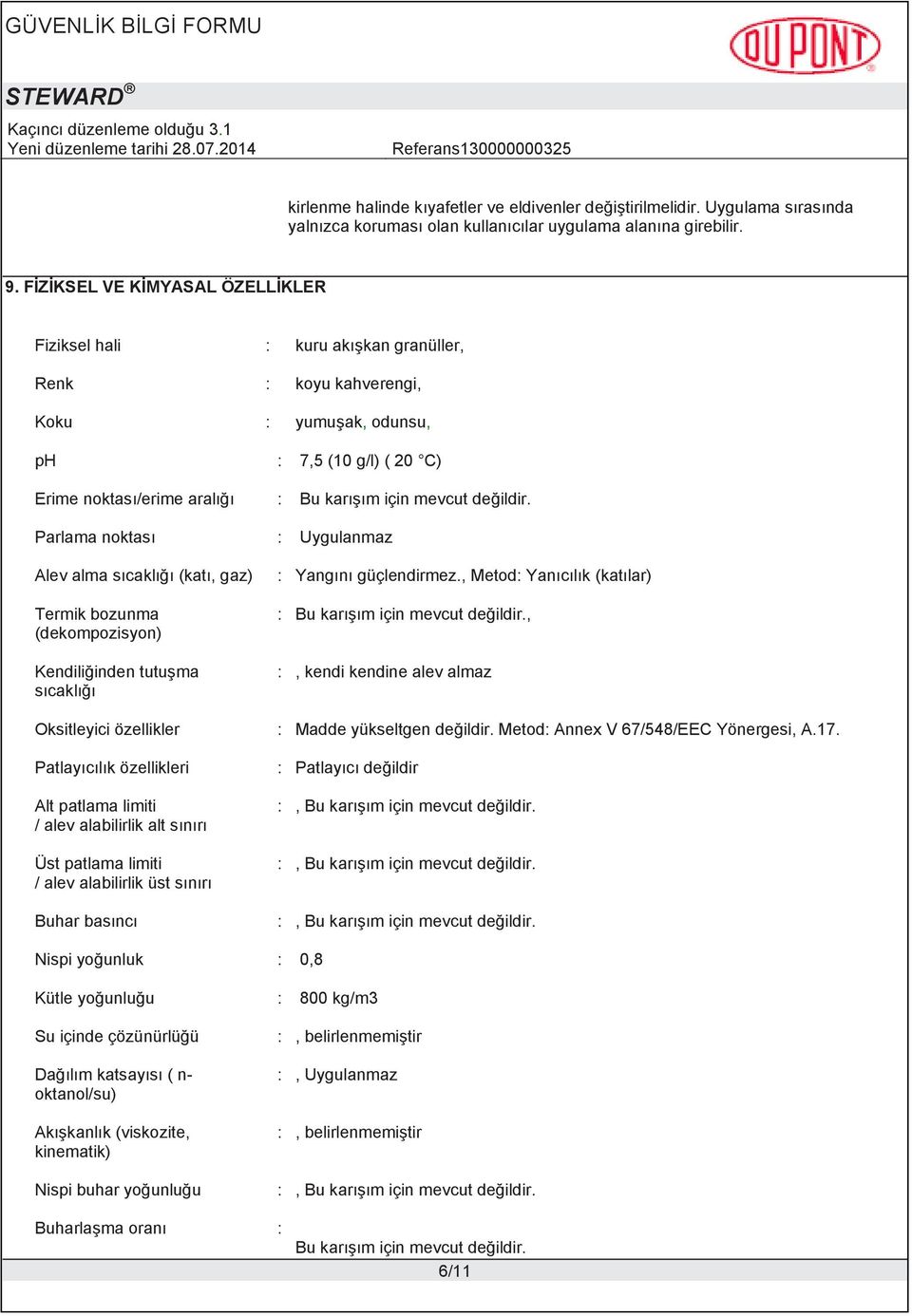 bozunma (dekompozisyon) Kendili inden tutu ma s cakl Oksitleyici özellikler Patlay c l k özellikleri Alt patlama limiti / alev alabilirlik alt s n r Üst patlama limiti / alev alabilirlik üst s n r