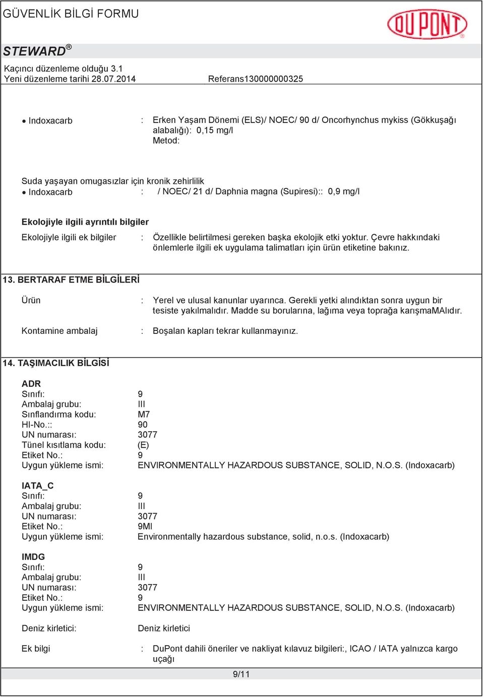 Çevre hakk ndaki önlemlerle ilgili ek uygulama talimatlar için ürün etiketine bak n z. 13. BERTARAF ETME B LG LER Ürün Kontamine ambalaj : Yerel ve ulusal kanunlar uyar nca.