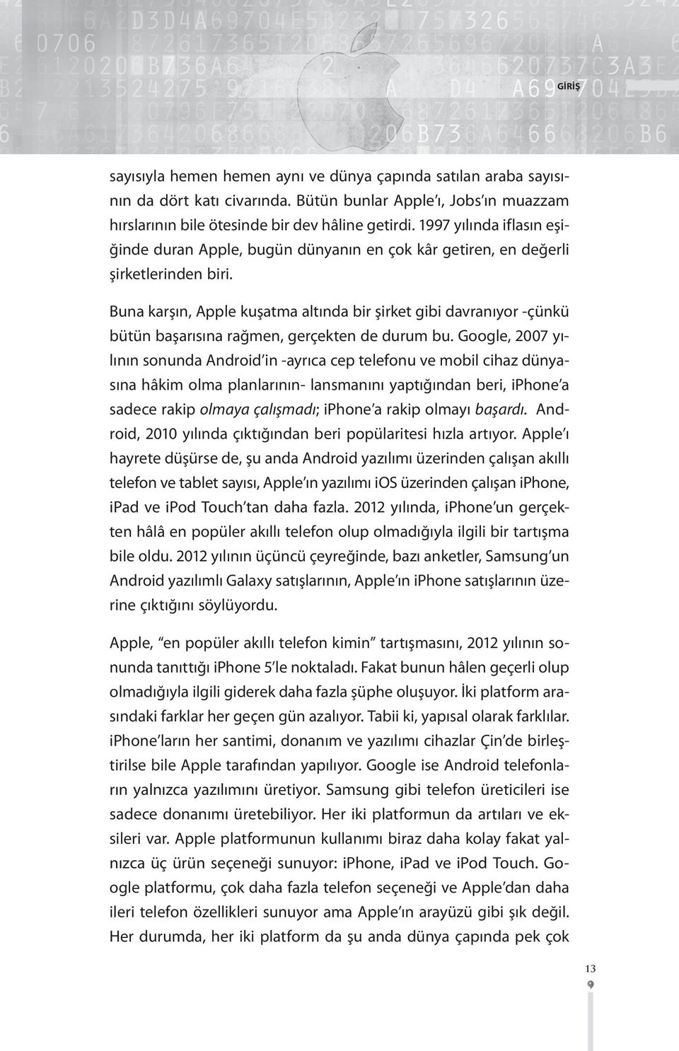 Buna karşın, Apple kuşatma altında bir şirket gibi davranıyor -çünkü bütün başarısına rağmen, gerçekten de durum bu.