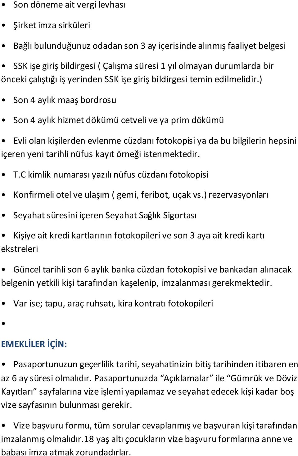 yerinden SSK işe giriş bildirgesi temin edilmelidir.