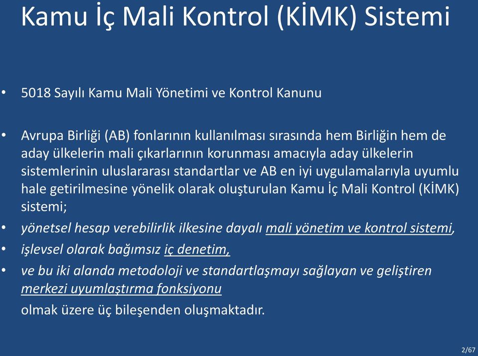 yönelik olarak oluşturulan Kamu İç Mali Kontrol (KİMK) sistemi; yönetsel hesap verebilirlik ilkesine dayalı mali yönetim ve kontrol sistemi, işlevsel olarak