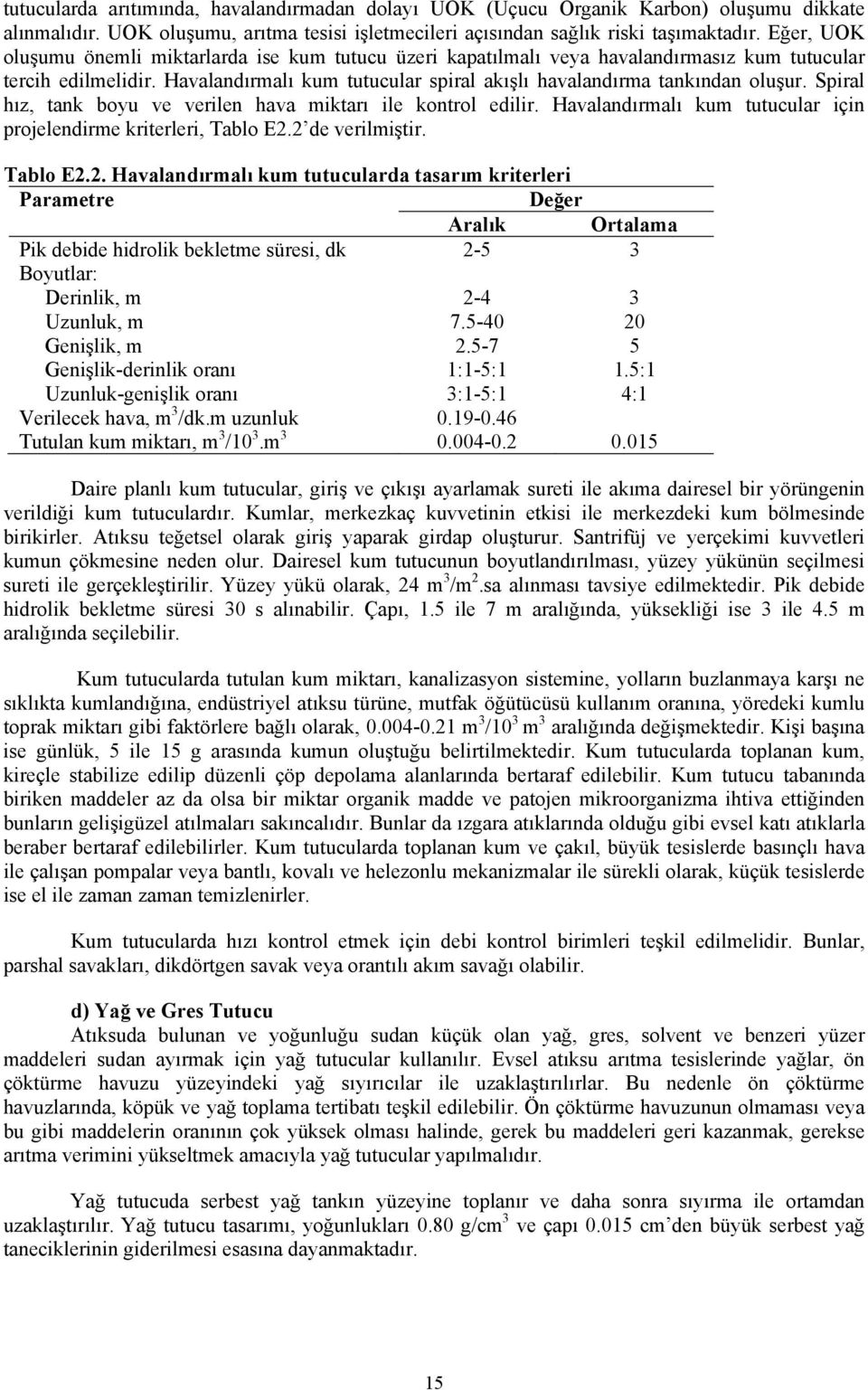 Spiral hız, tank boyu ve verilen hava miktarı ile kontrol edilir. Havalandırmalı kum tutucular için projelendirme kriterleri, Tablo E2.