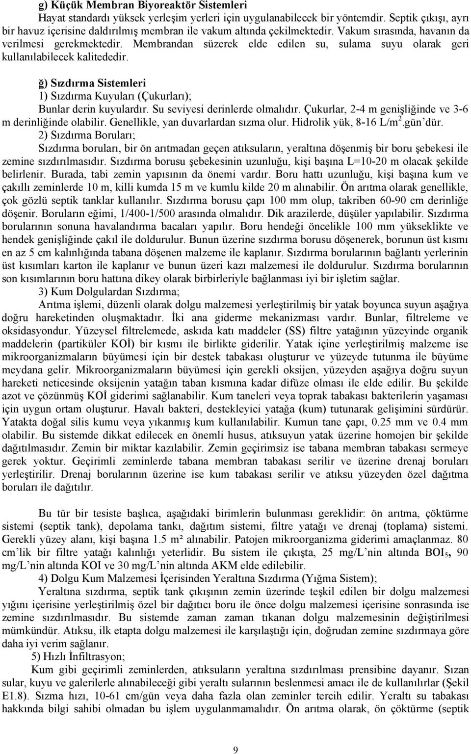 Membrandan süzerek elde edilen su, sulama suyu olarak geri kullanılabilecek kalitededir. ğ) Sızdırma Sistemleri 1) Sızdırma Kuyuları (Çukurları); Bunlar derin kuyulardır.