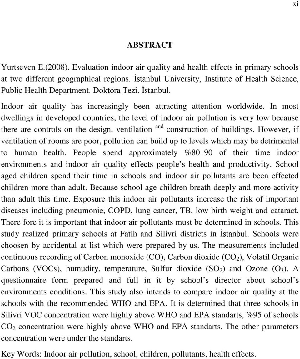 In most dwellings in developed countries, the level of indoor air pollution is very low because there are controls on the design, ventilation and construction of buildings.