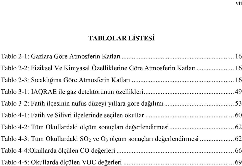 .. 49 Tablo 3-2: Fatih ilçesinin nüfus düzeyi yıllara göre dağılımı... 53 Tablo 4-1: Fatih ve Silivri ilçelerinde seçilen okullar.