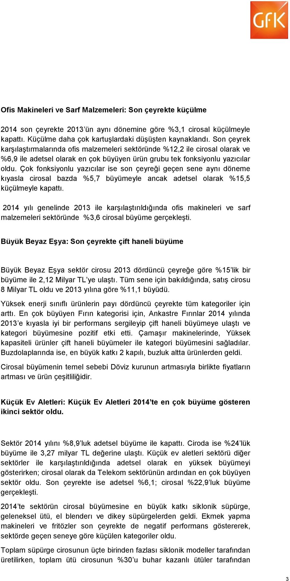 Çok fonksiyonlu yazıcılar ise son çeyreği geçen sene aynı döneme kıyasla cirosal bazda %5,7 büyümeyle ancak adetsel olarak %15,5 küçülmeyle kapattı.