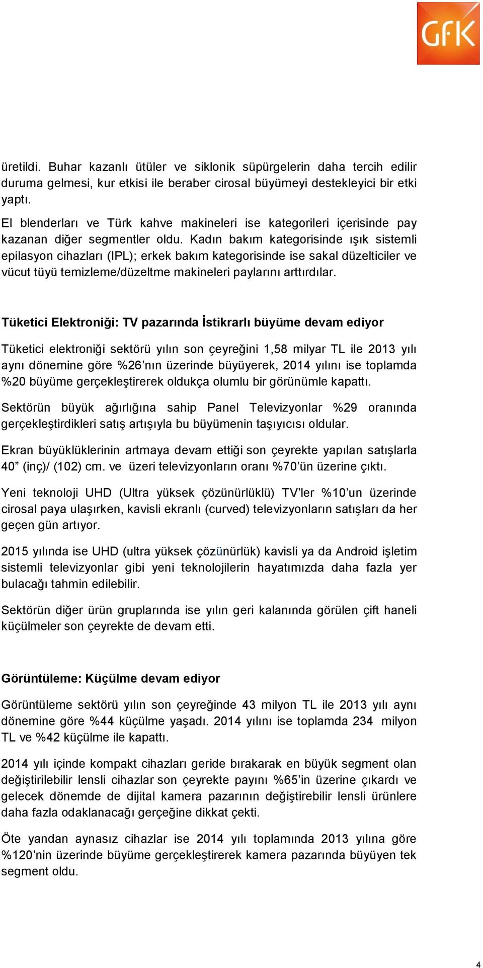 Kadın bakım kategorisinde ışık sistemli epilasyon cihazları (IPL); erkek bakım kategorisinde ise sakal düzelticiler ve vücut tüyü temizleme/düzeltme makineleri paylarını arttırdılar.