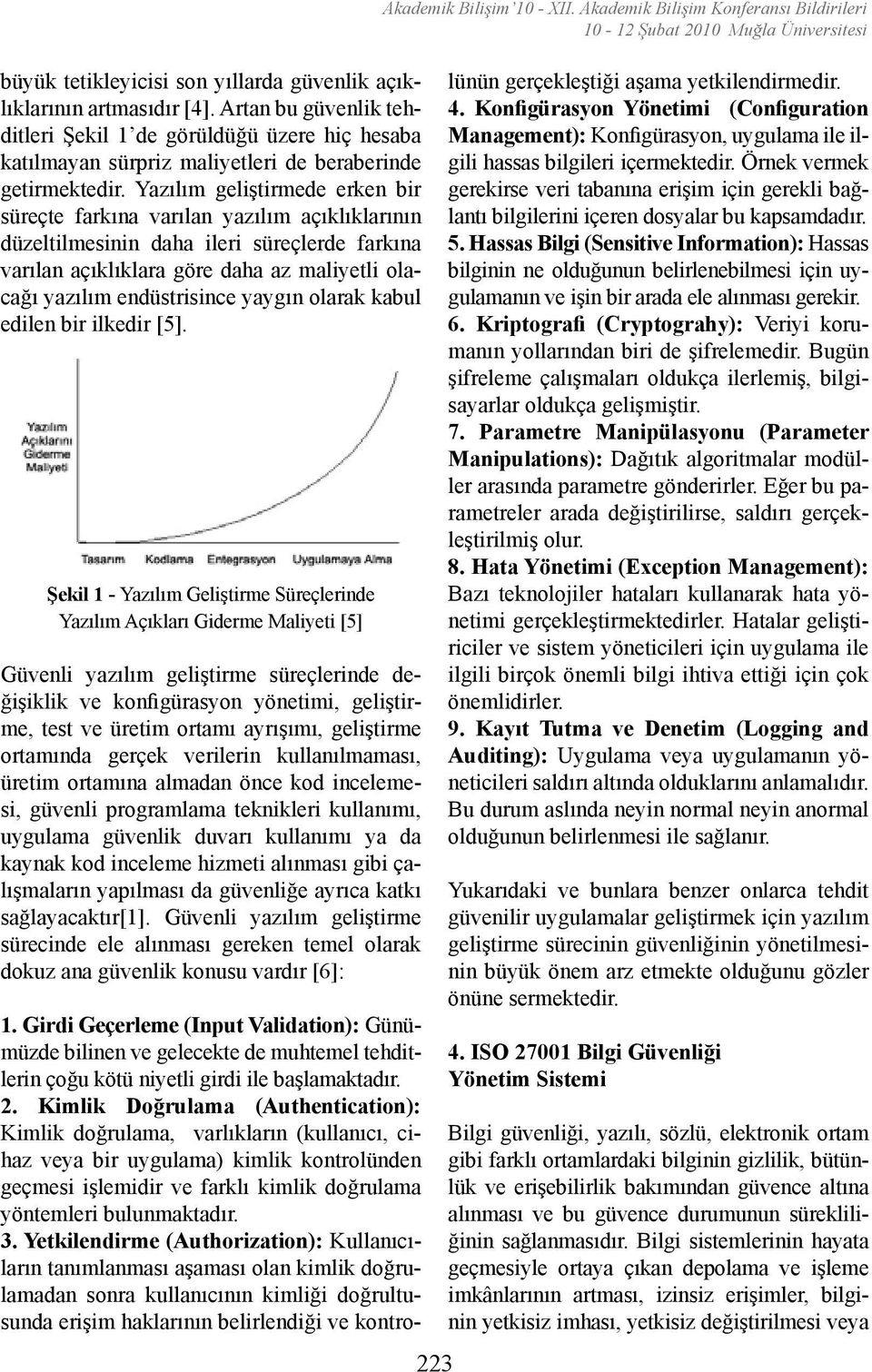 yaygın olarak kabul edilen bir ilkedir [5].