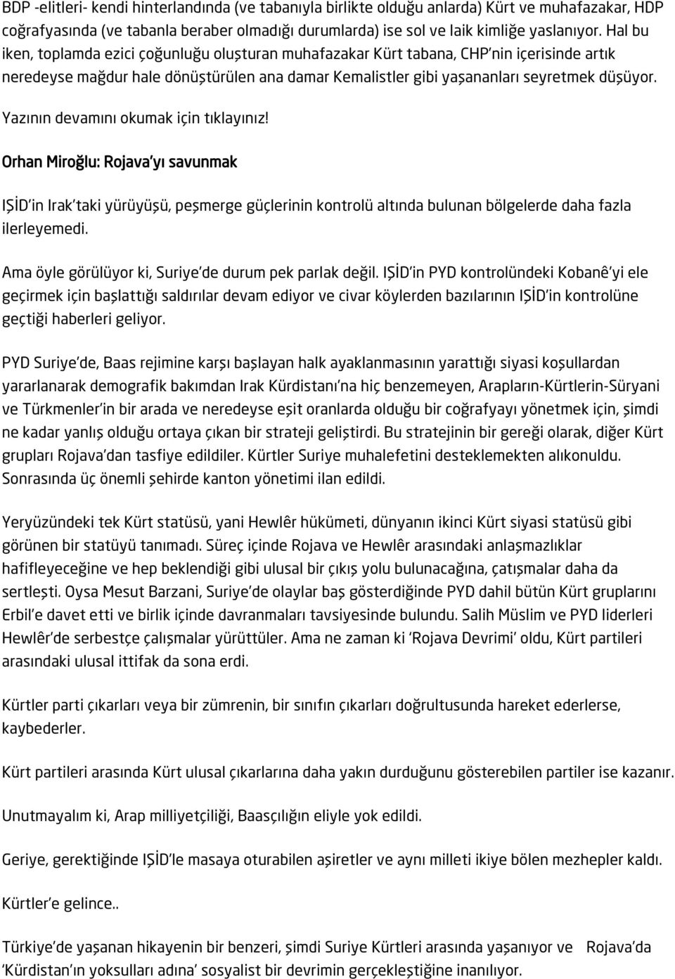 Orhan Miroğlu: Rojava yı savunmak IŞİD in Irak taki yürüyüşü, peşmerge güçlerinin kontrolü altında bulunan bölgelerde daha fazla ilerleyemedi. Ama öyle görülüyor ki, Suriye de durum pek parlak değil.