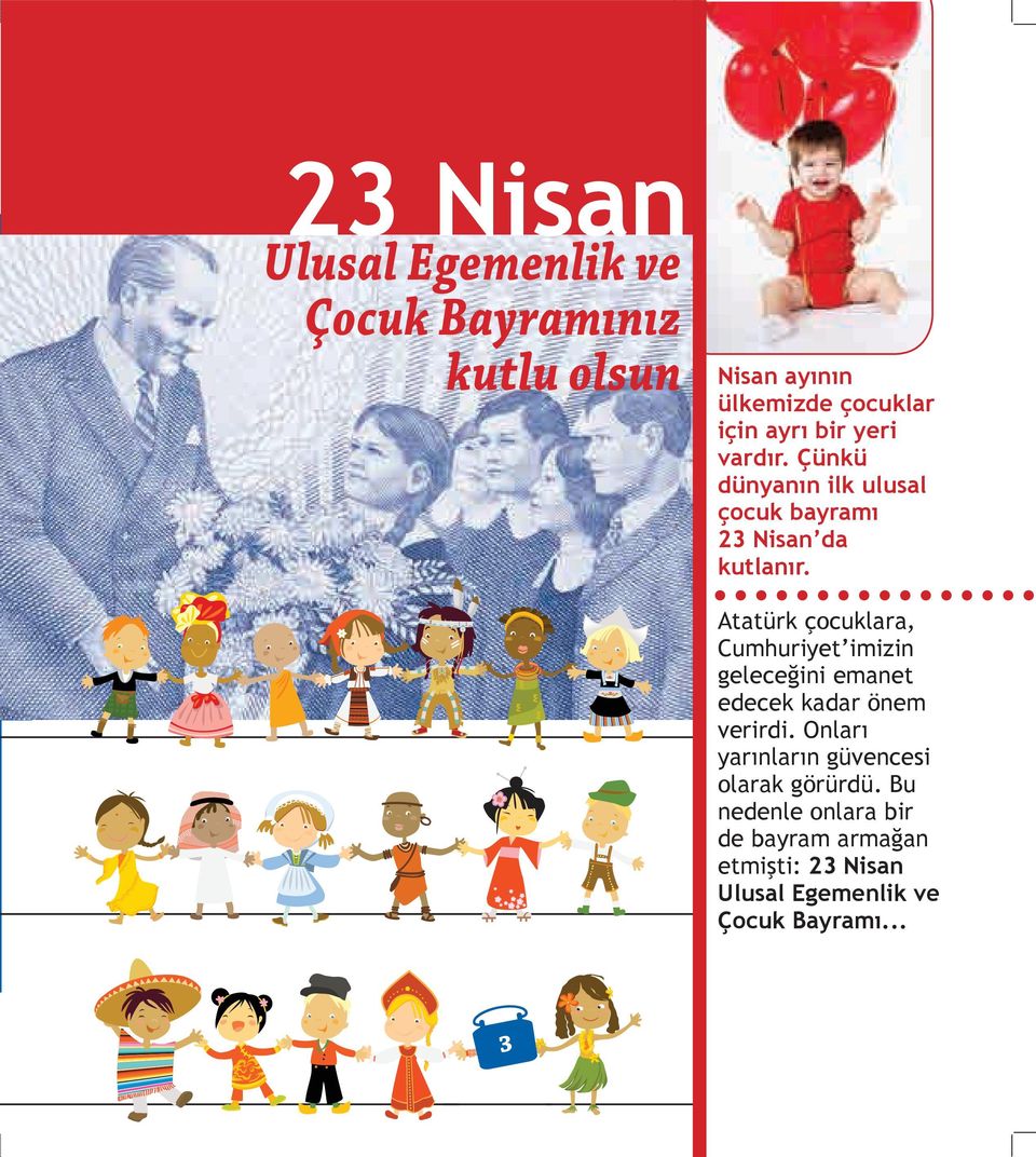 Atatürk çocuklara, Cumhuriyet imizin geleceğini emanet edecek kadar önem verirdi.