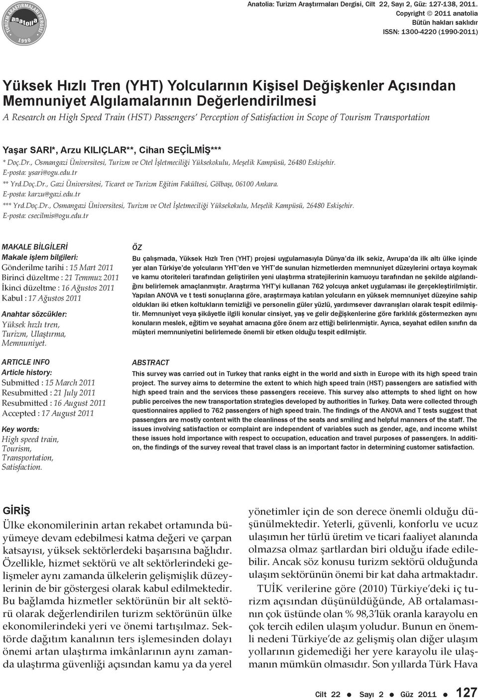 on High Speed Train (HST) Passengers Perception of Satisfaction in Scope of Tourism Transportation Yaşar SARI*, Arzu KILIÇLAR**, Cihan SEÇİLMİŞ*** * Doç.Dr.