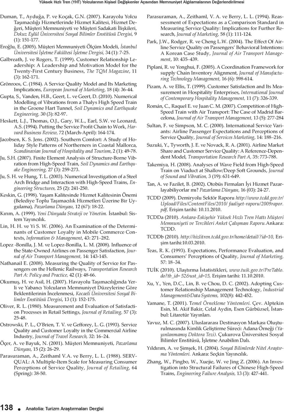 151-177. Eroğlu, E. (2005). Müşteri Memnuniyeti Ölçüm Modeli, İstanbul Üniversitesi İşletme Fakültesi İşletme Dergisi, 34 (1): 7-25. Galbreath, J. ve Rogers, T. (1999).