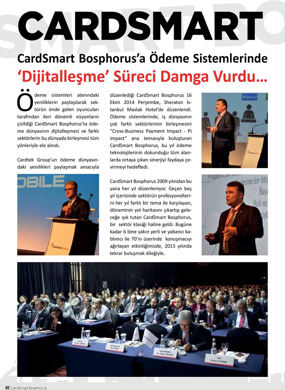 Cardtek Group un ödeme dünyasındaki yenilikleri paylaşmak amacıyla düzenlediği CardSmart Bosphorus 16 Ekim 2014 Perşembe, Sheraton İstanbul Maslak Hotel de düzenlendi.