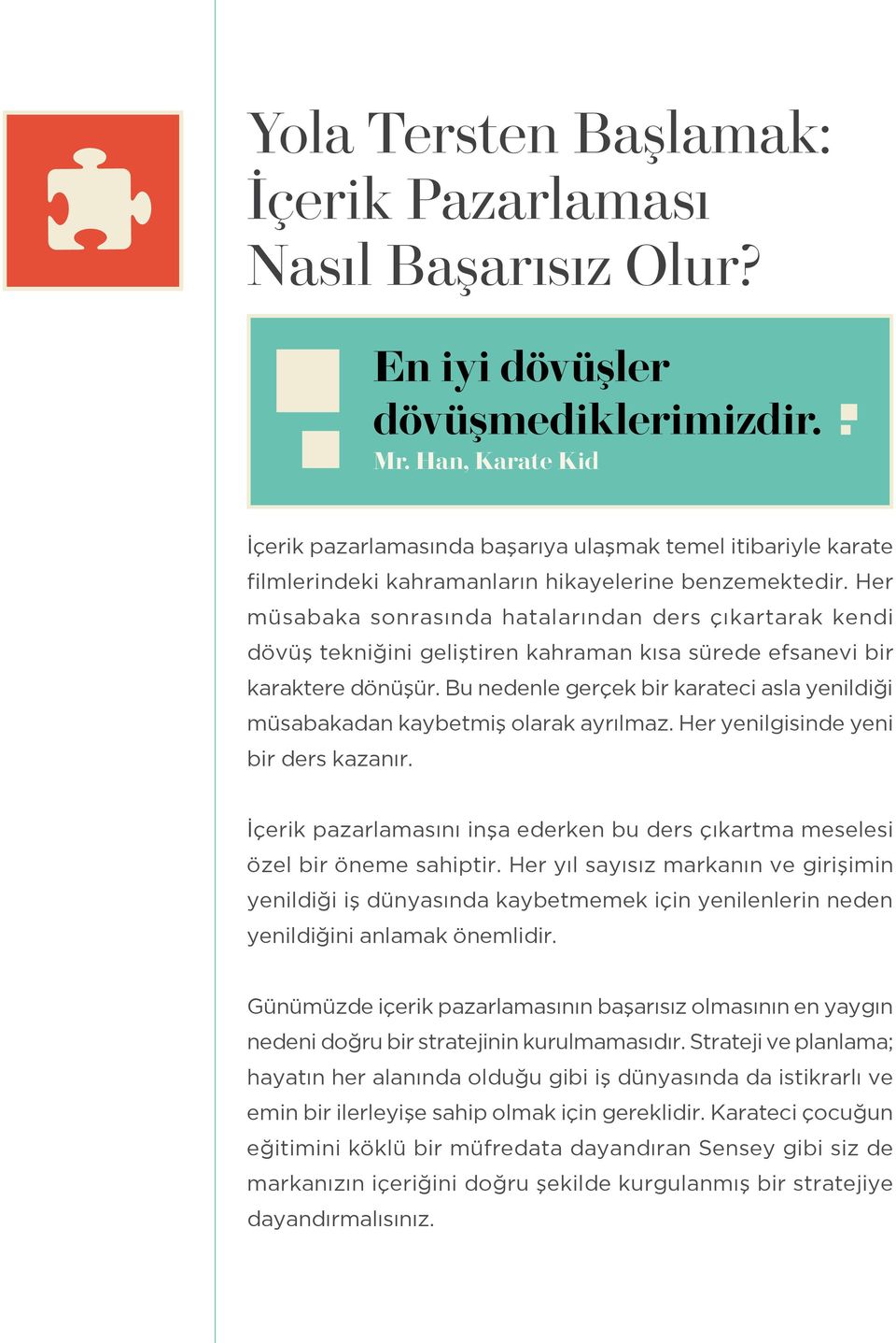 Her müsabaka sonrasında hatalarından ders çıkartarak kendi dövüş tekniğini geliştiren kahraman kısa sürede efsanevi bir karaktere dönüşür.