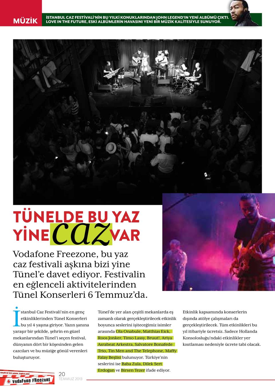 İstanbul Caz Festivali nin en genç etkinliklerinden Tünel Konserleri bu yıl 4 yaşına giriyor.