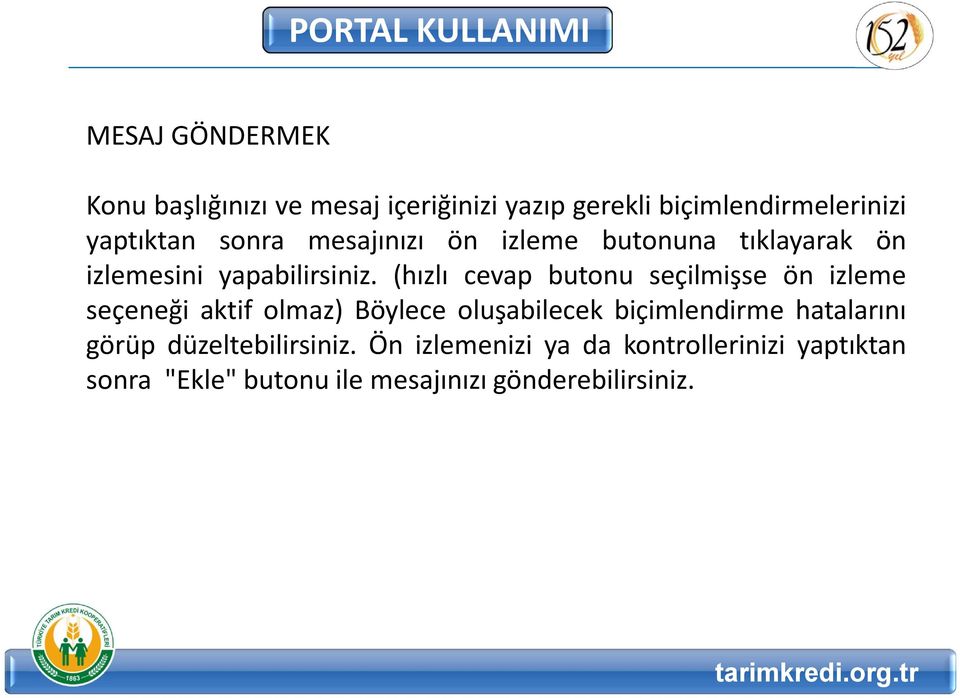 (hızlı cevap butonu seçilmişse ön izleme seçeneği aktif olmaz) Böylece oluşabilecek biçimlendirme