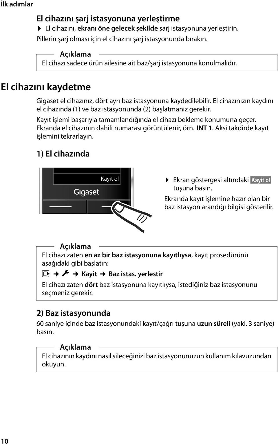 El cihazınızın kaydını el cihazında (1) ve baz istasyonunda (2) başlatmanız gerekir. Kayıt işlemi başarıyla tamamlandığında el cihazı bekleme konumuna geçer.