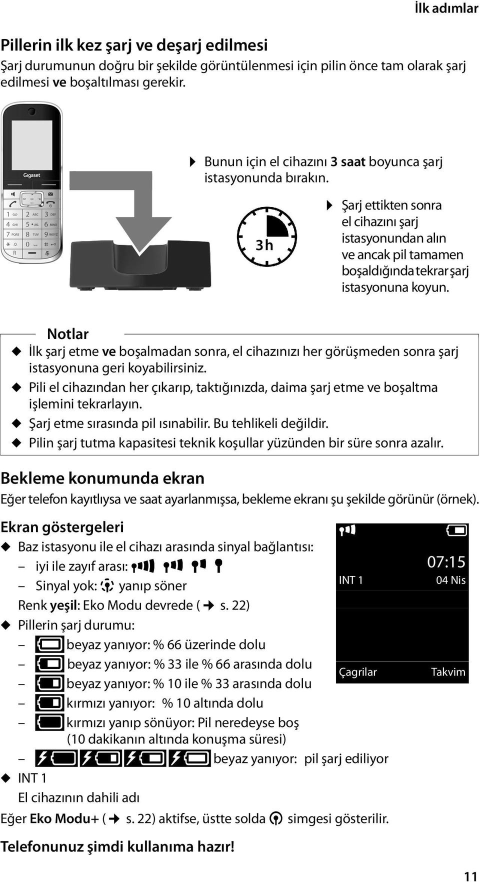 Notlar u İlk şarj etme ve boşalmadan sonra, el cihazınızı her görüşmeden sonra şarj istasyonuna geri koyabilirsiniz.