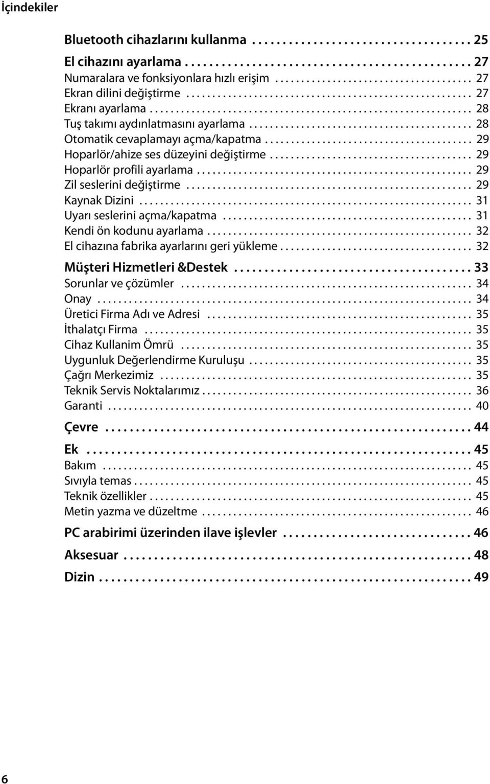 .......................................... 28 Otomatik cevaplamayı açma/kapatma........................................ 29 Hoparlör/ahize ses düzeyini değiştirme....................................... 29 Hoparlör profili ayarlama.