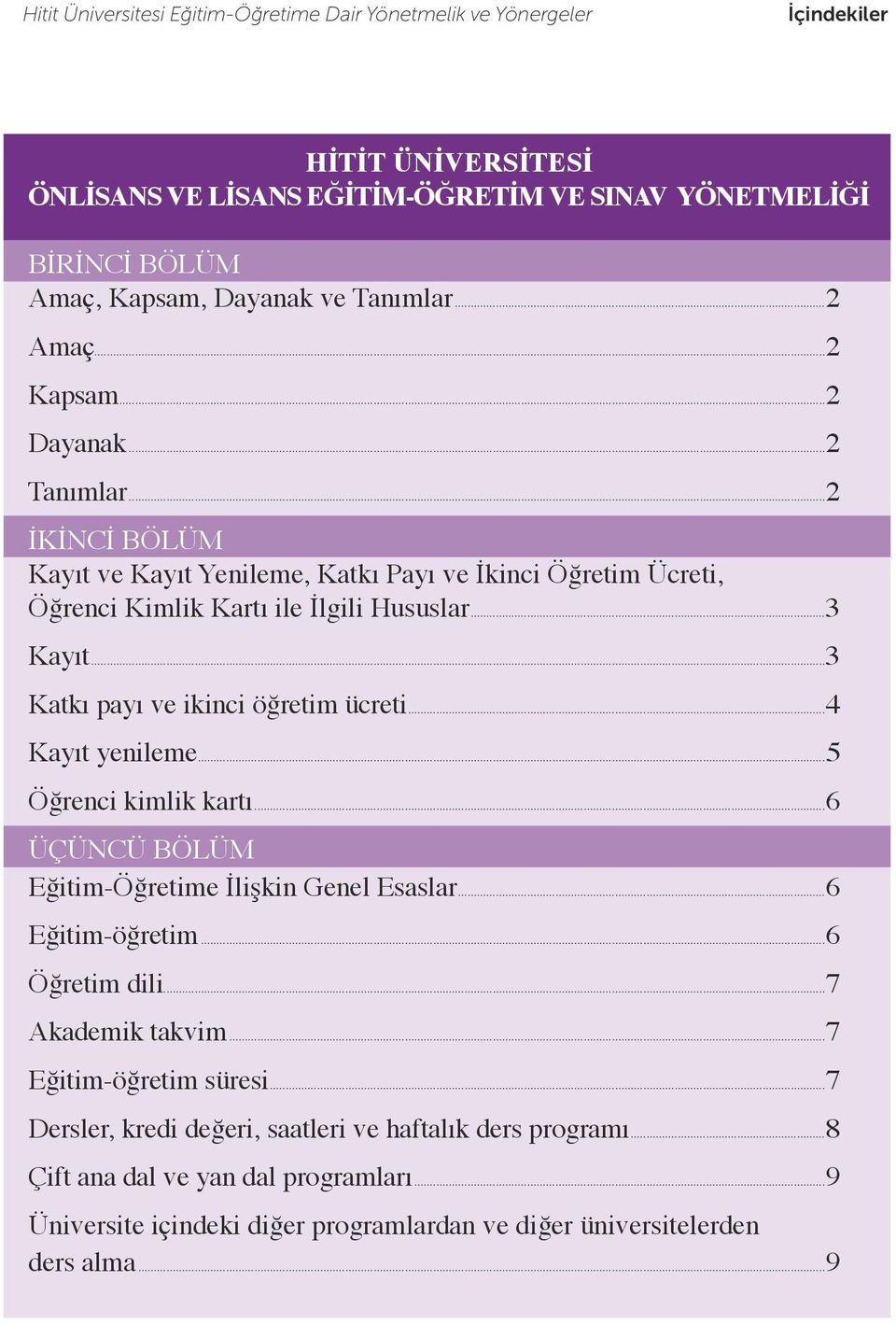 ..3 Katkı payı ve ikinci öğretim ücreti...4 Kayıt yenileme...5 Öğrenci kimlik kartı...6 ÜÇÜNCÜ BÖLÜM Eğitim-Öğretime İlişkin Genel Esaslar...6 Eğitim-öğretim...6 Öğretim dili...7 Akademik takvim.