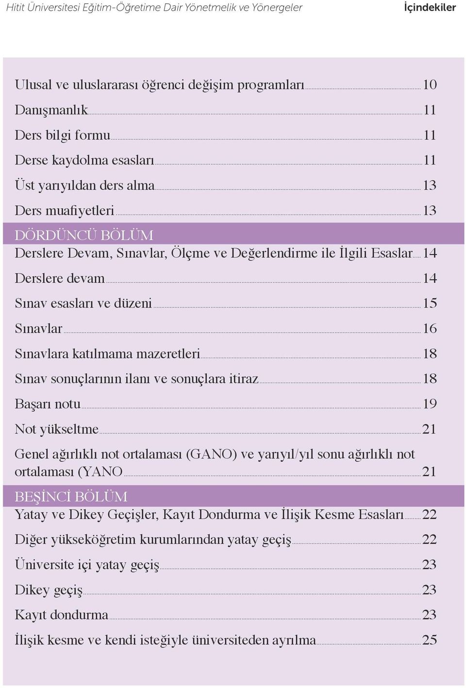 ..15 Sınavlar...16 Sınavlara katılmama mazeretleri...18 Sınav sonuçlarının ilanı ve sonuçlara itiraz...18 Başarı notu...19 Not yükseltme.