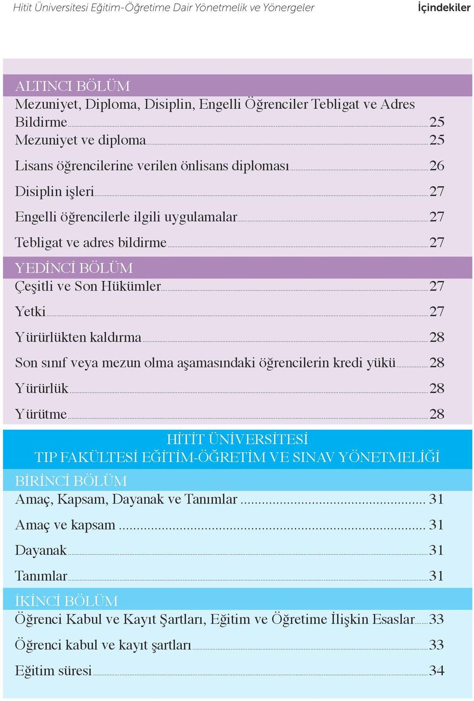 ..27 Yetki...27 Yürürlükten kaldırma...28 Son sınıf veya mezun olma aşamasındaki öğrencilerin kredi yükü...28 Yürürlük...28 Yürütme.