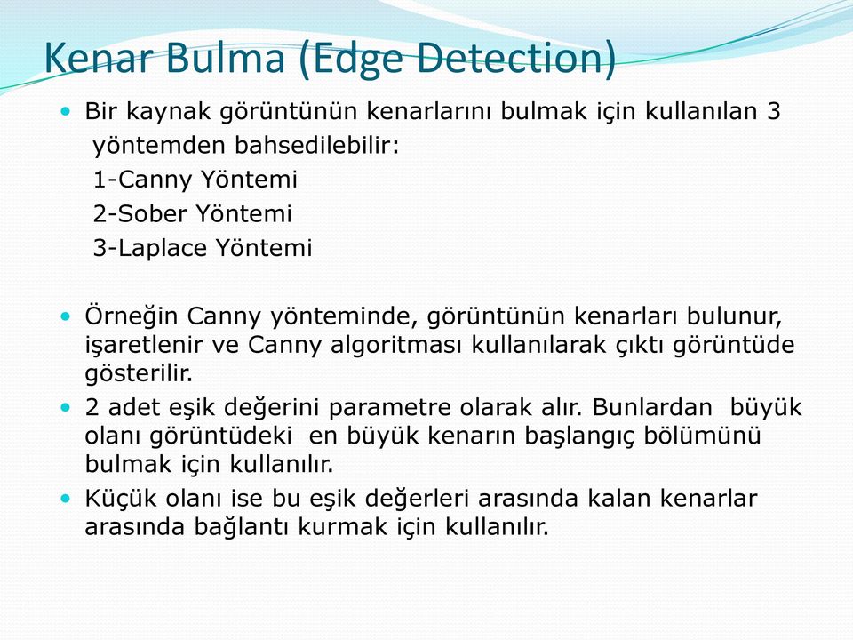 kullanılarak çıktı görüntüde gösterilir. 2 adet eşik değerini parametre olarak alır.