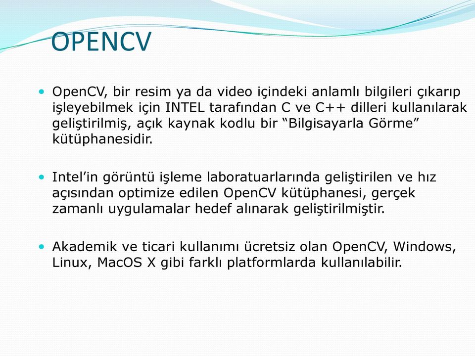 Intel in görüntü işleme laboratuarlarında geliştirilen ve hız açısından optimize edilen OpenCV kütüphanesi, gerçek zamanlı