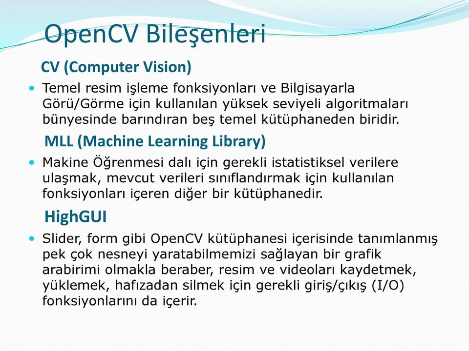 MLL (Machine Learning Library) Makine Öğrenmesi dalı için gerekli istatistiksel verilere ulaşmak, mevcut verileri sınıflandırmak için kullanılan fonksiyonları