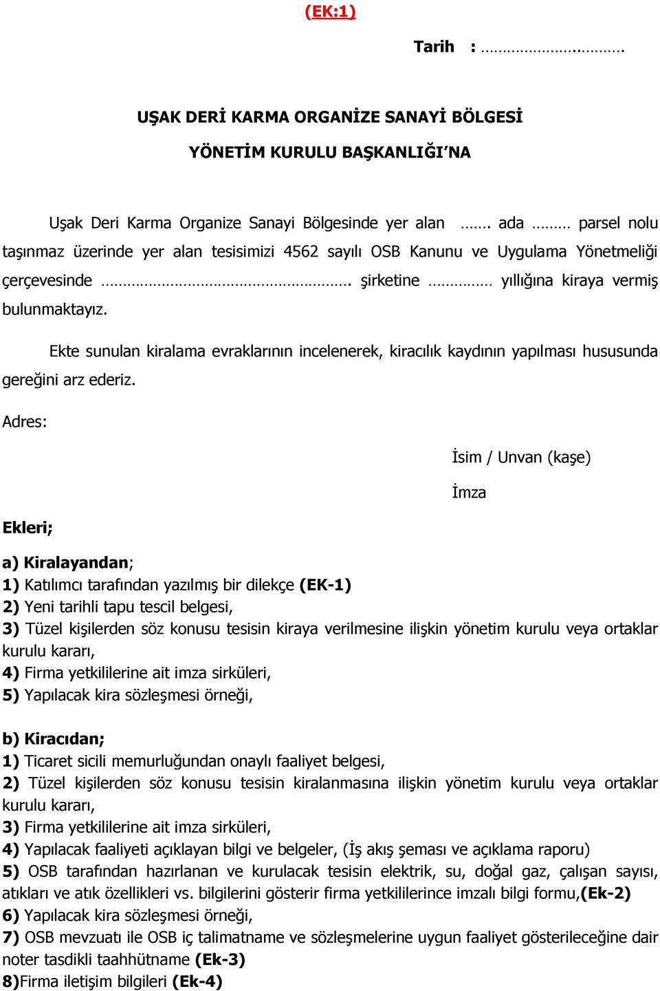 Ekte sunulan kiralama evraklarının incelenerek, kiracılık kaydının yapılması hususunda gereğini arz ederiz.