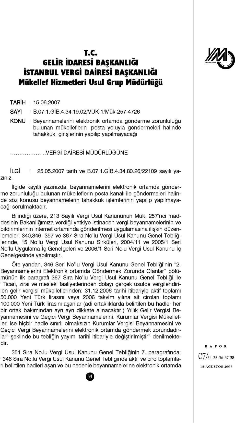 .vergi DAİRESİ MÜDÜRLÜĞÜNE İLGİ : 25.05.2007 tarih ve B.07.1.GİB.4.34.80.26/22109 sayılı yazınız.