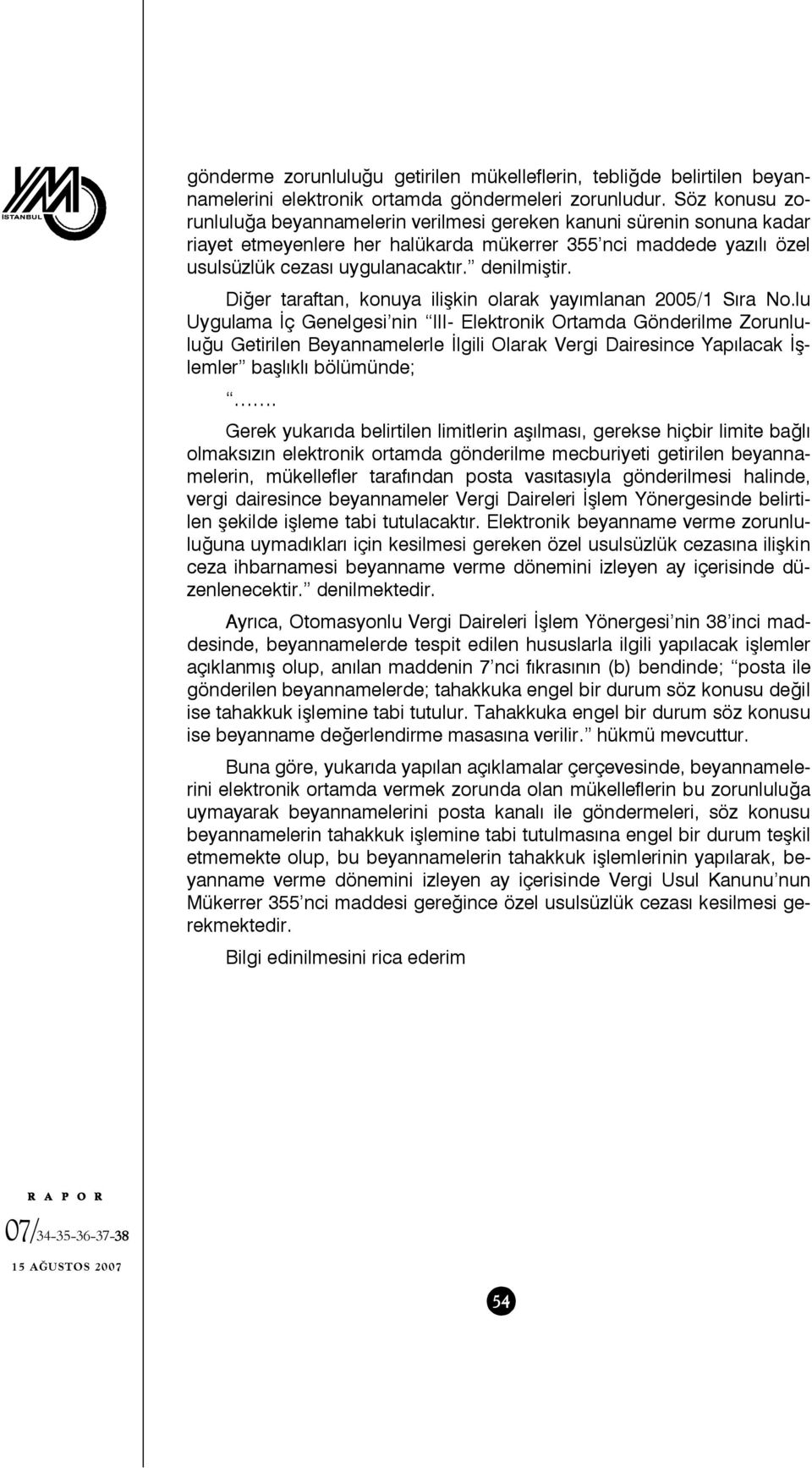 Diğer taraftan, konuya ilişkin olarak yayımlanan 2005/1 Sıra No.