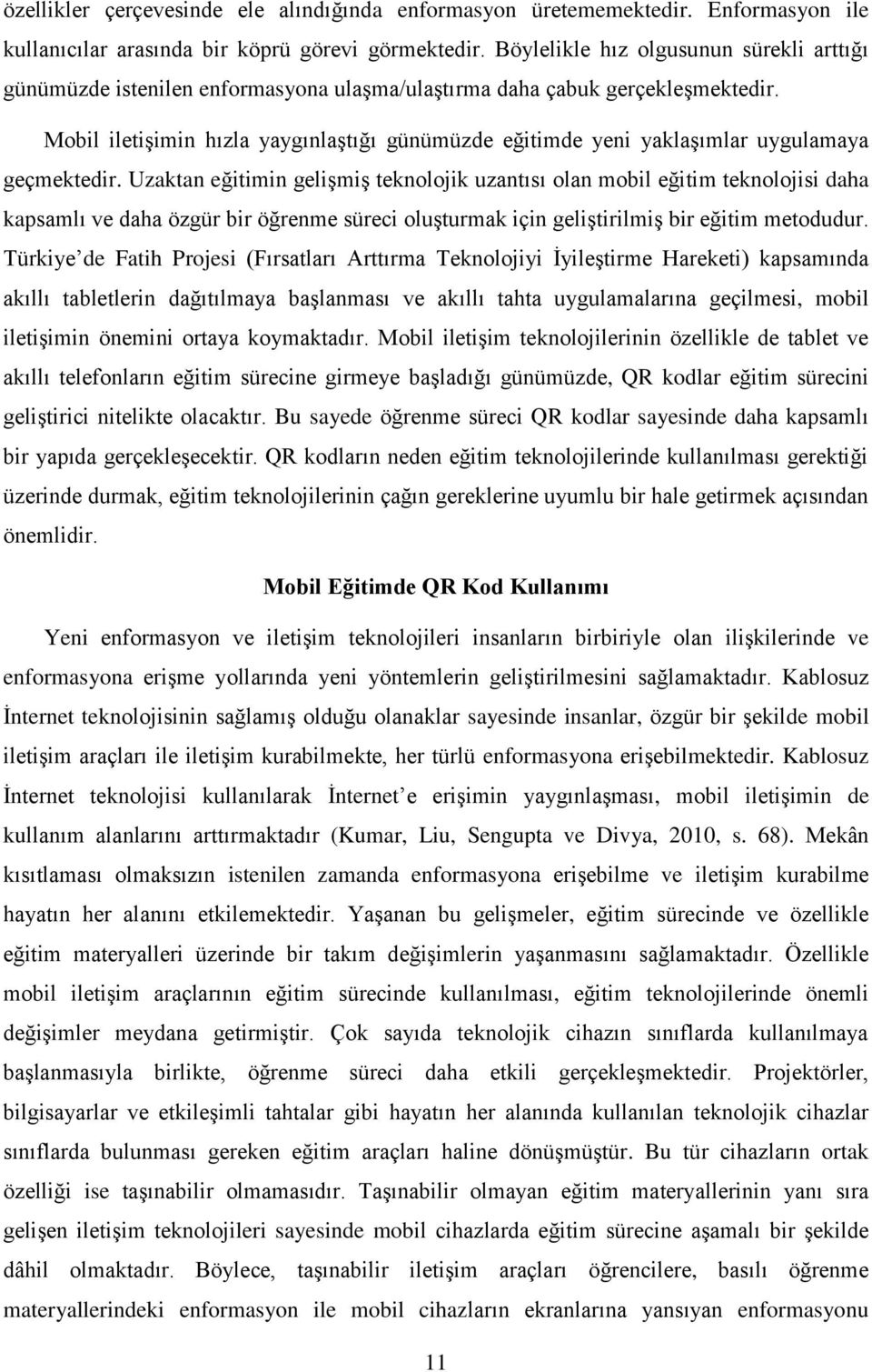 Mobil iletişimin hızla yaygınlaştığı günümüzde eğitimde yeni yaklaşımlar uygulamaya geçmektedir.