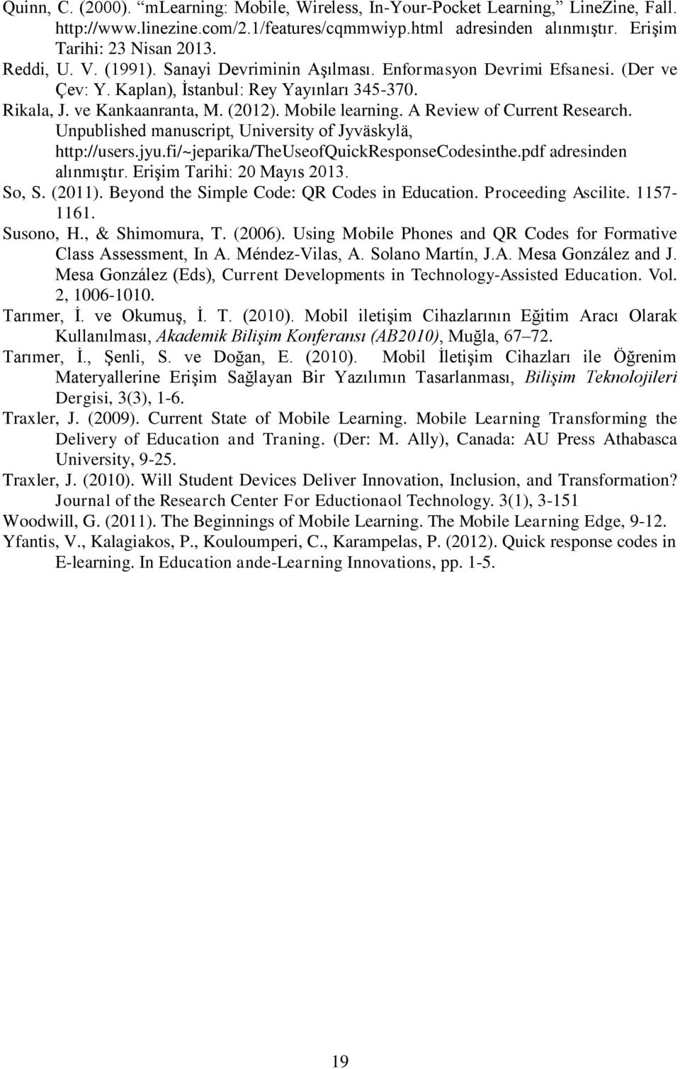 A Review of Current Research. Unpublished manuscript, University of Jyväskylä, http://users.jyu.fi/~jeparika/theuseofquickresponsecodesinthe.pdf adresinden alınmıştır. Erişim Tarihi: 20 Mayıs 2013.