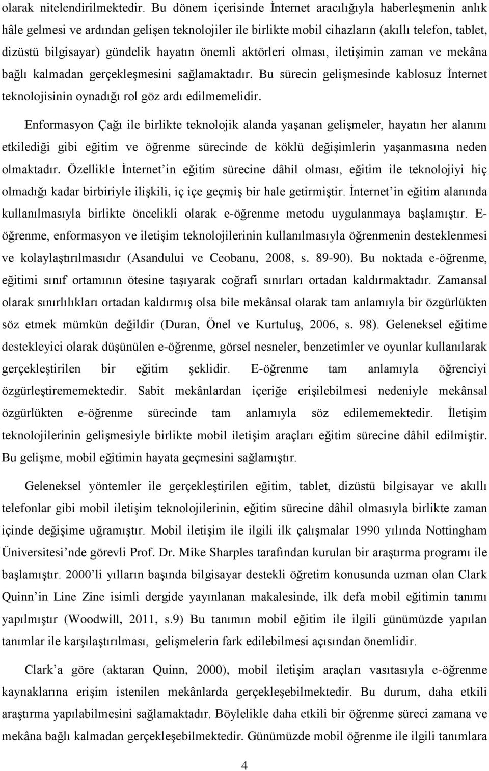 önemli aktörleri olması, iletişimin zaman ve mekâna bağlı kalmadan gerçekleşmesini sağlamaktadır. Bu sürecin gelişmesinde kablosuz İnternet teknolojisinin oynadığı rol göz ardı edilmemelidir.