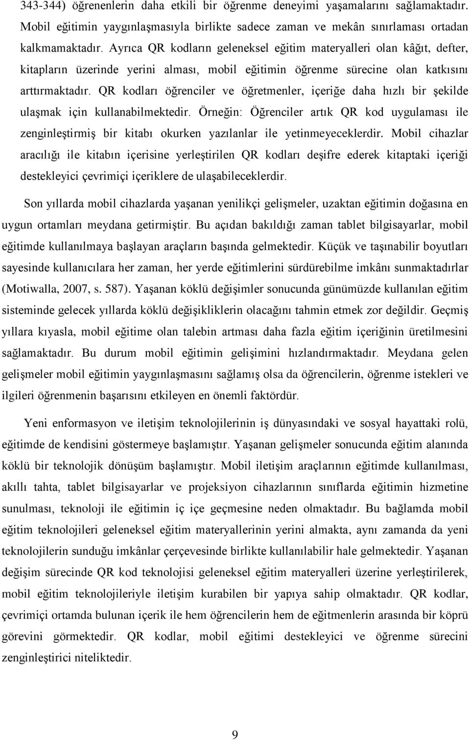 QR kodları öğrenciler ve öğretmenler, içeriğe daha hızlı bir şekilde ulaşmak için kullanabilmektedir.