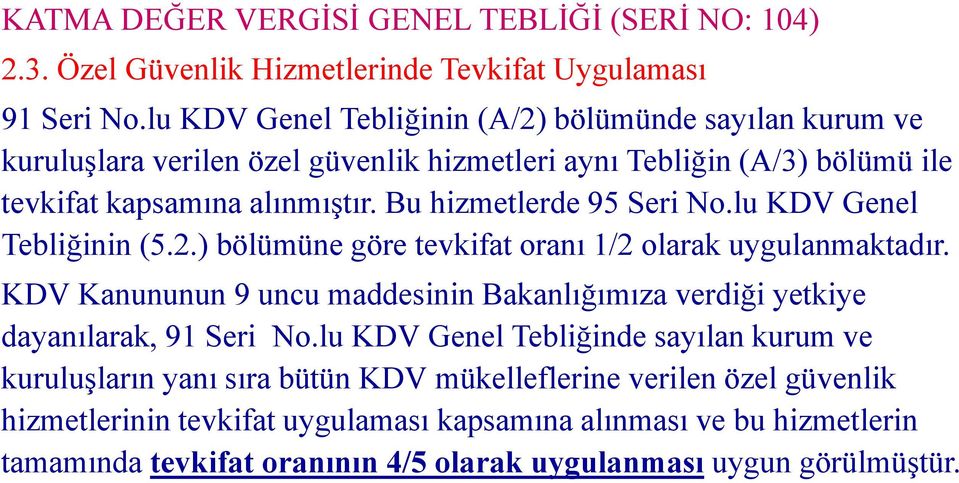 Bu hizmetlerde 95 Seri No.lu KDV Genel Tebliğinin (5.2.) bölümüne göre tevkifat oranı 1/2 olarak uygulanmaktadır.