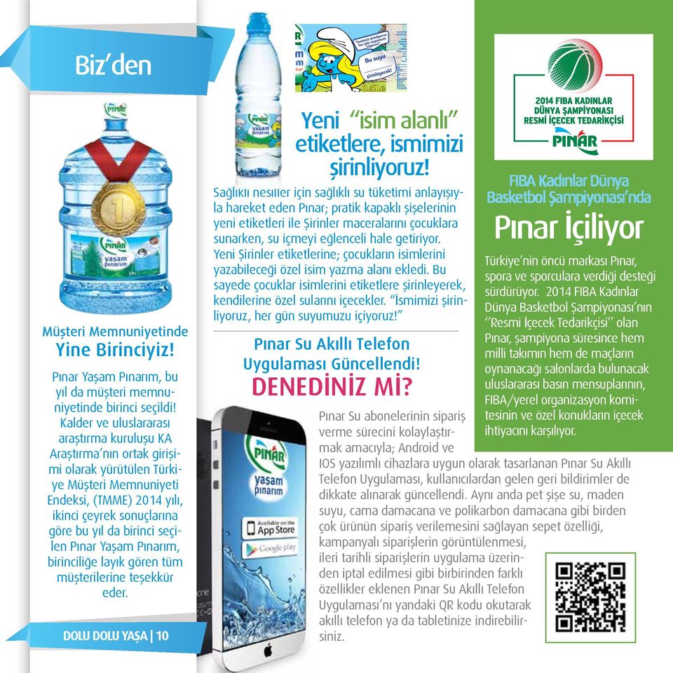 seçilen Pınar Yaşam Pınarım, birinciliğe layık gören tüm müşterilerine teşekkür eder. DOLU DOLU YAŞA 10 Yeni isim alanlı etiketlere, ismimizi şirinliyoruz!