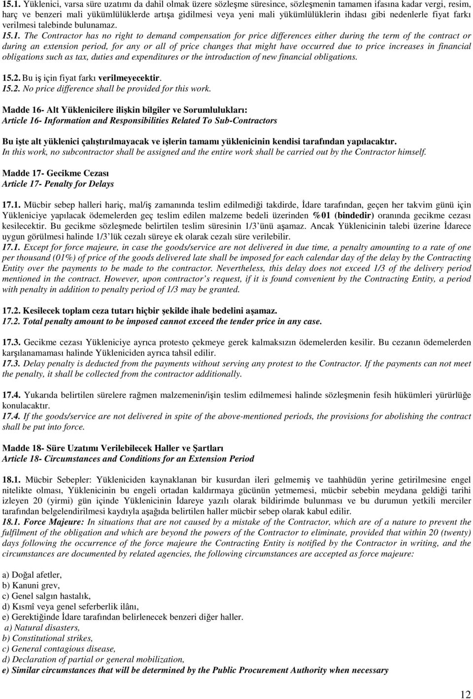 .1. The Contractor has no right to demand compensation for price differences either during the term of the contract or during an extension period, for any or all of price changes that might have