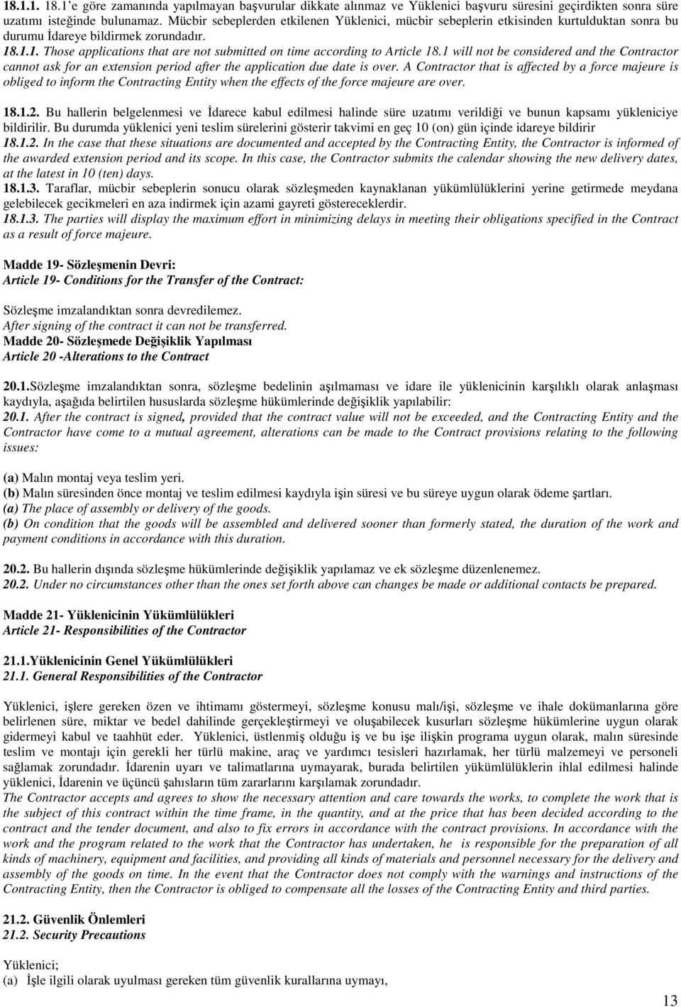 .1.1. Those applications that are not submitted on time according to Article 18.1 will not be considered and the Contractor cannot ask for an extension period after the application due date is over.