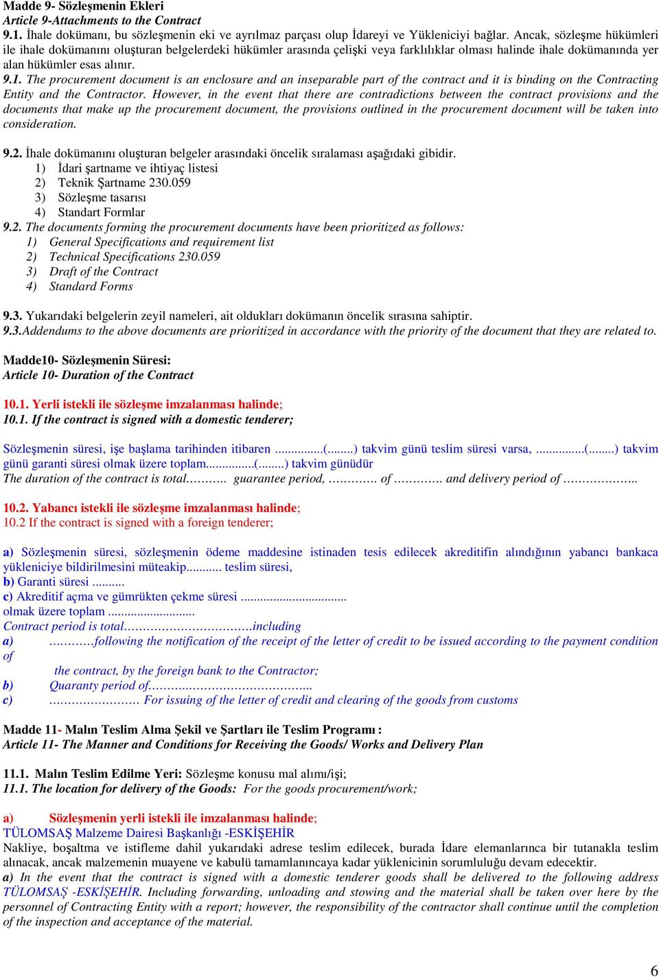 The procurement document is an enclosure and an inseparable part of the contract and it is binding on the Contracting Entity and the Contractor.