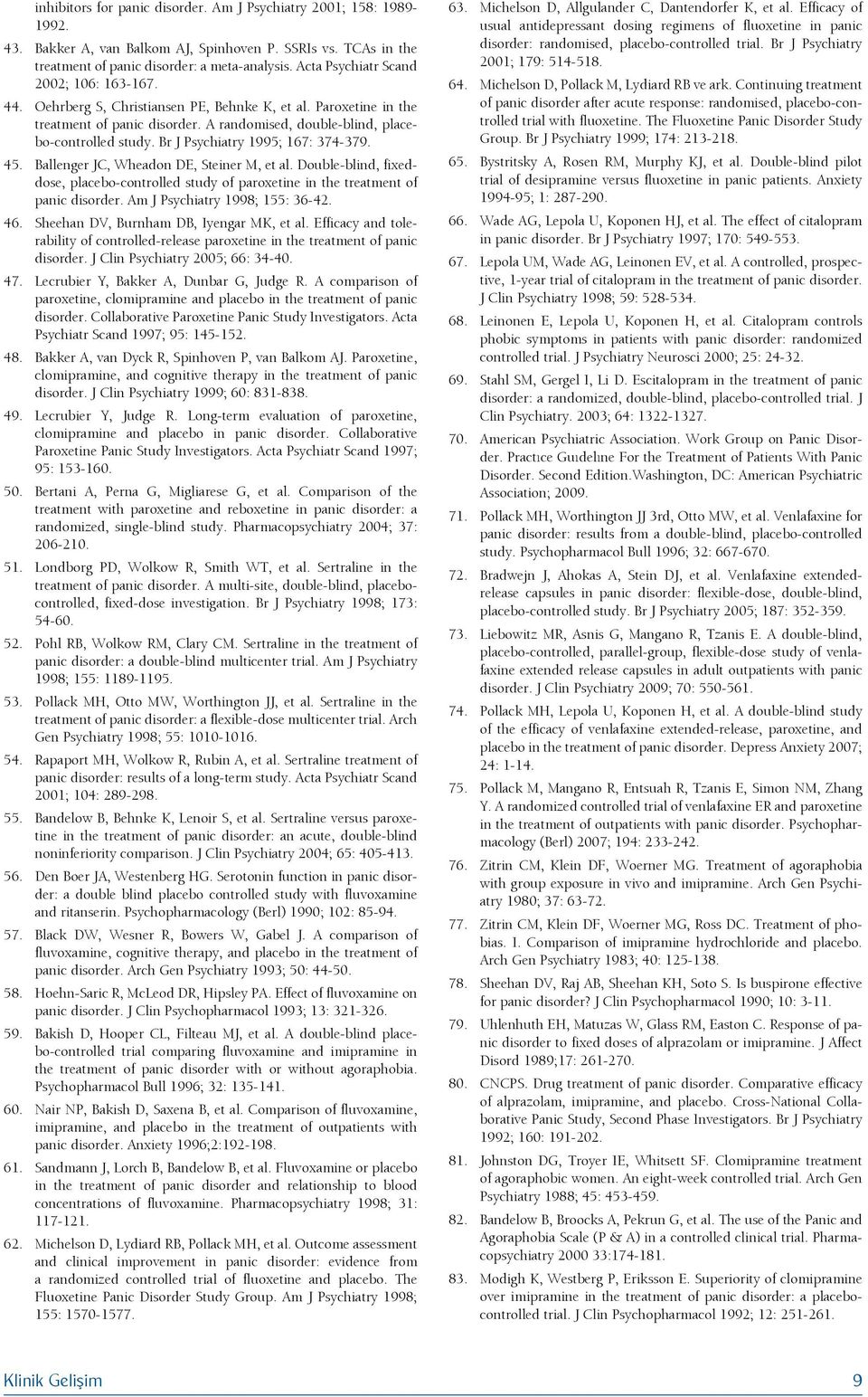 A randomised, double-blind, placebo-controlled study. Br J Psychiatry 1995; 167: 374-379. Ballenger JC, Wheadon DE, Steiner M, et al.